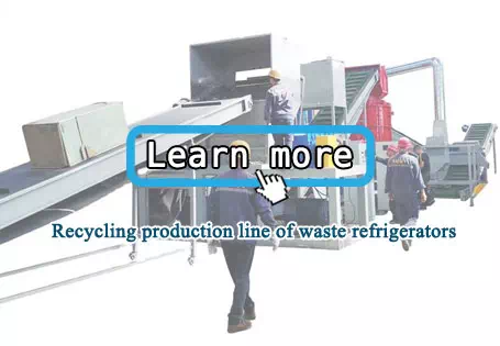 Recycling production line of waste 

refrigerators